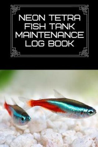 Cover of Neon Tetra Fish Tank Maintenance Log Book