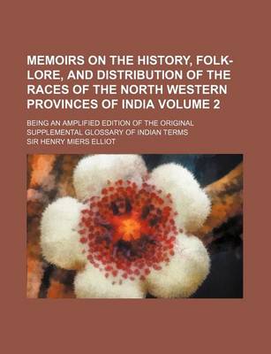 Book cover for Memoirs on the History, Folk-Lore, and Distribution of the Races of the North Western Provinces of India Volume 2; Being an Amplified Edition of the O