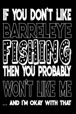 Book cover for If You Don't Like Barreleye Fishing Then You Probably Won't Like Me And I'm Okay With That