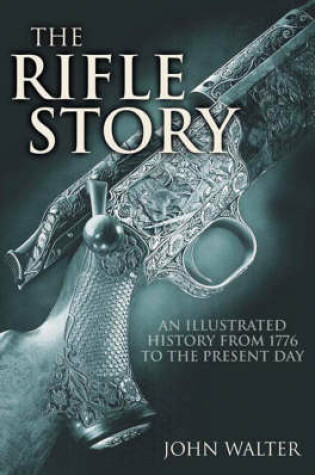 Cover of Rifle Story, The: an Illustrated History from 1776 to the Present Day