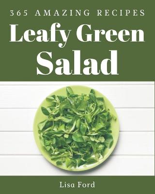 Book cover for 365 Amazing Leafy Green Salad Recipes