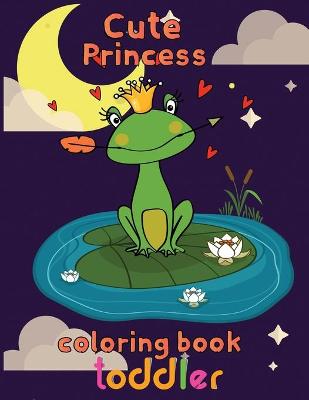 Book cover for Cute Princess Coloring Book Toddler