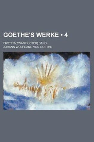 Cover of Goethe's Werke (4 ); Erster-[Zwanzigster] Band