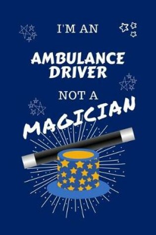 Cover of I'm An Ambulance Driver Not A Magician