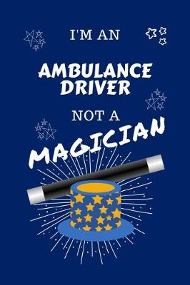 Book cover for I'm An Ambulance Driver Not A Magician