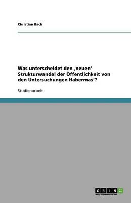 Book cover for Was unterscheidet den 'neuen' Strukturwandel der Öffentlichkeit von den Untersuchungen Habermas'?