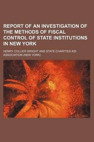 Cover of Report of an Investigation of the Methods of Fiscal Control of State Institutions in New York