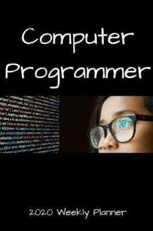 Cover of Computer Programmer 2020 Weekly Planner