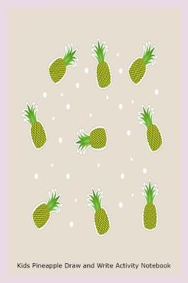 Book cover for Kids Pineapple Draw and Write Activity Notebook