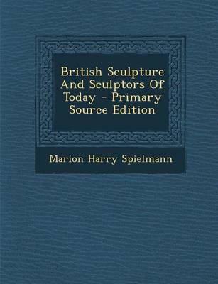 Book cover for British Sculpture and Sculptors of Today - Primary Source Edition