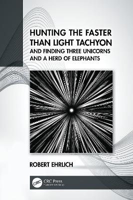 Book cover for Hunting the Faster than Light Tachyon, and Finding Three Unicorns and a Herd of Elephants