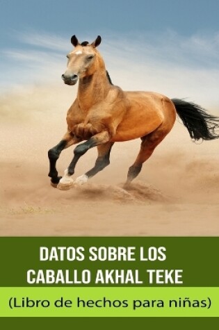 Cover of Datos sobre los Caballo Akhal Teke (Libro de hechos para niñas)