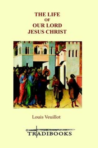 Cover of The Life of Our Lord Jesus Christ