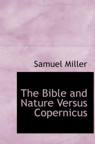 Cover of The Bible and Nature Versus Copernicus