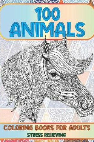 Cover of Stress Relieving Coloring Books for Adults - 100 Animals