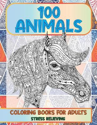 Cover of Stress Relieving Coloring Books for Adults - 100 Animals