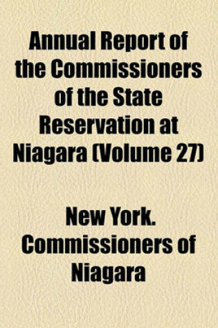 Cover of Annual Report of the Commissioners of the State Reservation at Niagara (Volume 27)