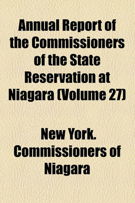 Book cover for Annual Report of the Commissioners of the State Reservation at Niagara (Volume 27)
