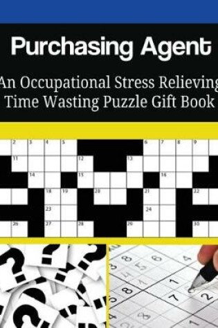 Cover of Purchasing Agent An Occupational Stress Relieving Time Wasting Puzzle Gift Book