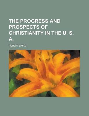 Book cover for The Progress and Prospects of Christianity in the U. S. a