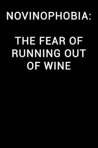 Cover of Novinophobia the Fear of Running Out of Wine