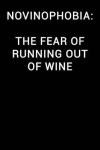 Book cover for Novinophobia the Fear of Running Out of Wine