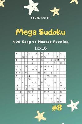 Cover of Mega Sudoku - 400 Easy to Master Puzzles 16x16 Vol.8