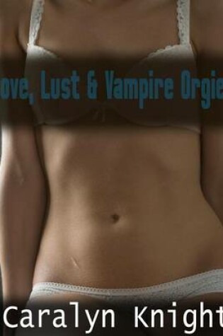 Cover of Love, Lust & Vampire Orgies