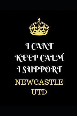 Book cover for I Cant Keep Calm I Support Newcastle Utd