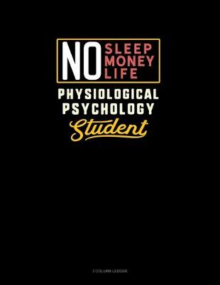 Cover of No Sleep. No Money. No Life. Physiological Psychology Student
