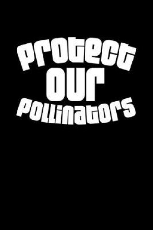 Cover of Protect our Pollinators