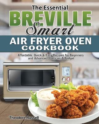 Book cover for The Essential Breville Smart Air Fryer Oven Cookbook