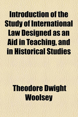 Book cover for Introduction of the Study of International Law Designed as an Aid in Teaching, and in Historical Studies