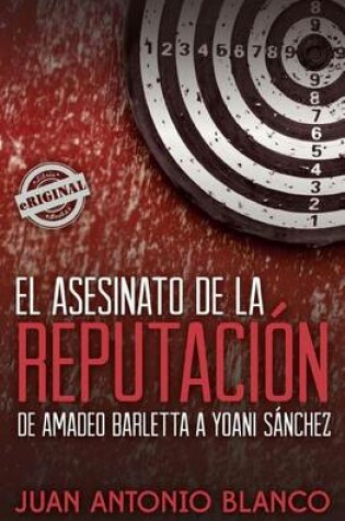 Cover of El asesinato de la reputacion. De Amadeo Barletta a Yoani Sanchez
