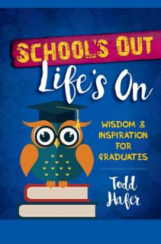 Cover of School's Out, Life's On: Wisdom & Inspiration for Graduates