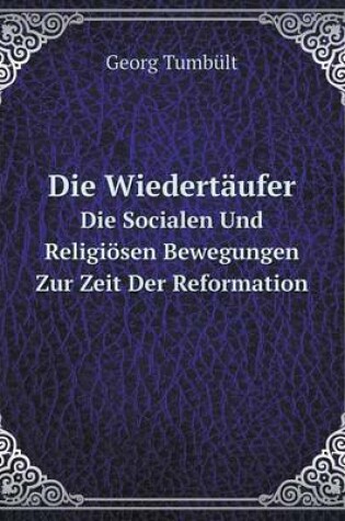 Cover of Die Wiedertäufer Die Socialen Und Religiösen Bewegungen Zur Zeit Der Reformation