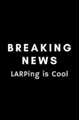 Cover of Breaking News LARPing Is Cool