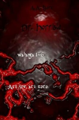 Cover of Dr. Horrible Wahanga 1-6 Atu Sex, Atu Toto