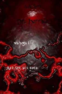 Book cover for Dr. Horrible Wahanga 1-6 Atu Sex, Atu Toto