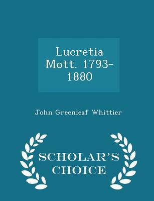 Book cover for Lucretia Mott. 1793-1880 - Scholar's Choice Edition