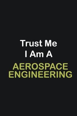 Cover of Trust Me I Am A Aerospace Engineer