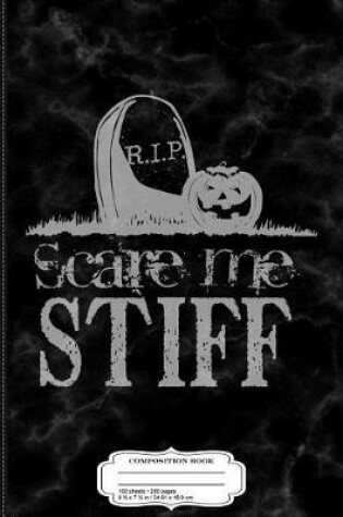 Cover of Scare Me Stiff Funny Composition Notebook