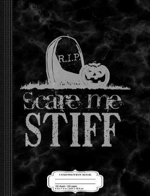 Book cover for Scare Me Stiff Funny Composition Notebook