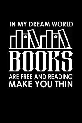 Book cover for In my dream world books are free and reading make you thin