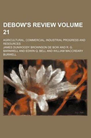 Cover of Debow's Review; Agricultural, Commercial, Industrial Progress and Resources Volume 21