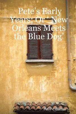 Book cover for Pete's Early Years: Or ' New Orleans Meets The Blue Dog'