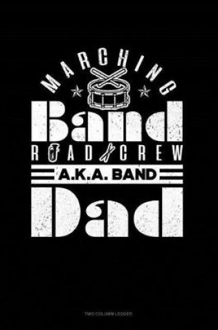 Cover of Marching Band Road Crew A.K.a Band Dad