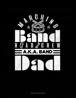 Book cover for Marching Band Road Crew A.K.a Band Dad