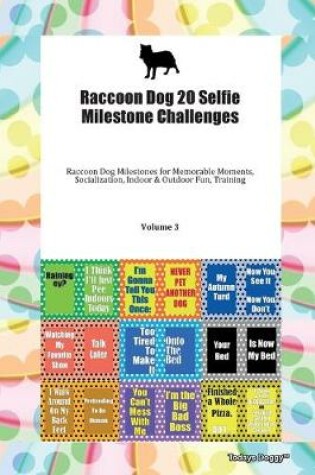 Cover of Raccoon Dog 20 Selfie Milestone Challenges Raccoon Dog Milestones for Memorable Moments, Socialization, Indoor & Outdoor Fun, Training Volume 3