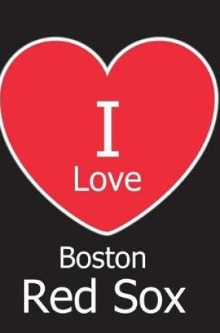 Cover of I Love Boston Red Sox